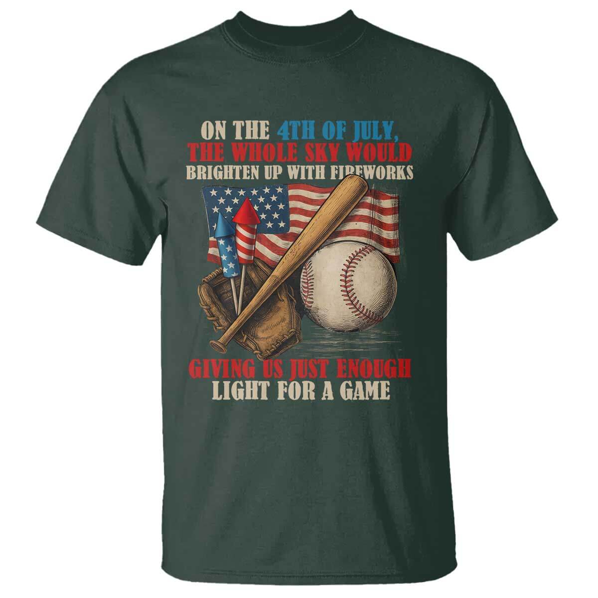 Funny 4th Of July Baseball T Shirt The Whole Sky Would Brighten Up With Fireworks Giving Us Light For A Game TS11 Dark Forest Green Print Your Wear
