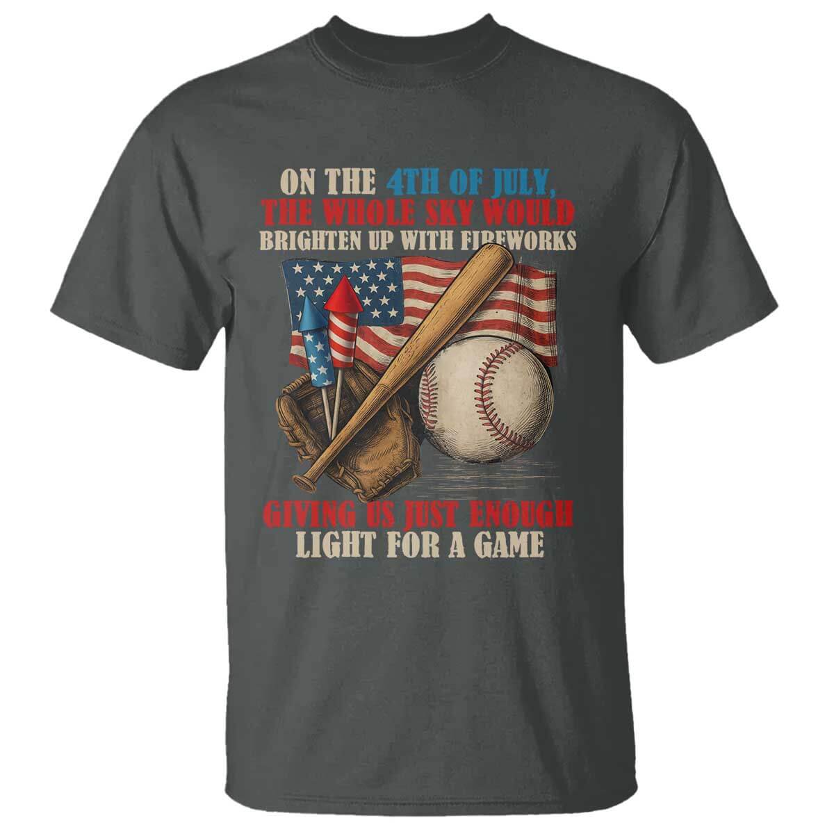 Funny 4th Of July Baseball T Shirt The Whole Sky Would Brighten Up With Fireworks Giving Us Light For A Game TS11 Dark Heather Print Your Wear