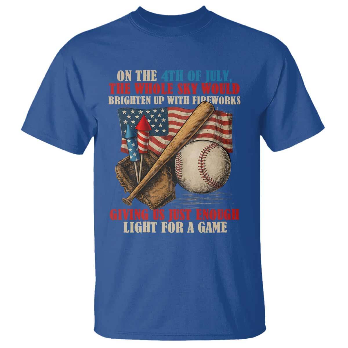 Funny 4th Of July Baseball T Shirt The Whole Sky Would Brighten Up With Fireworks Giving Us Light For A Game TS11 Royal Blue Print Your Wear
