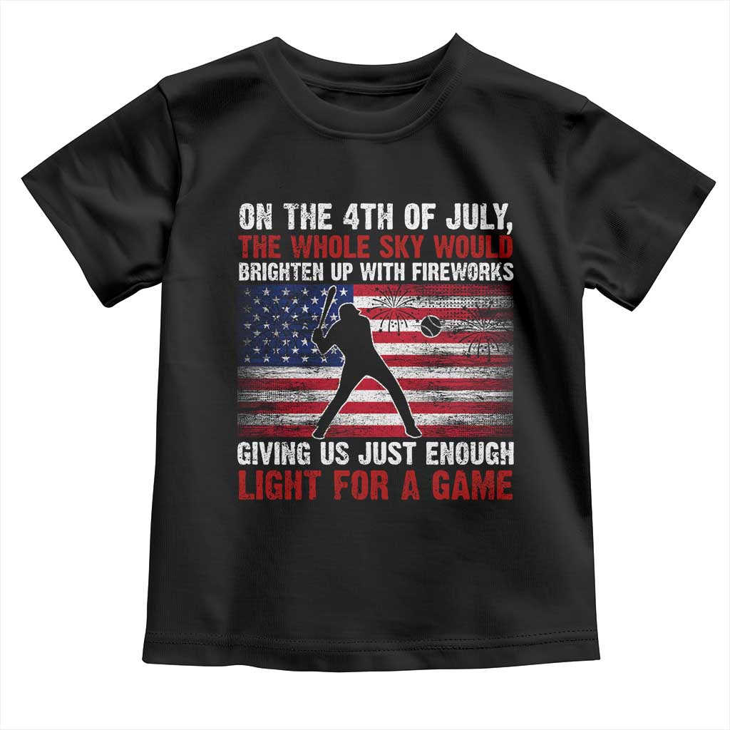 Funny 4th Of July Baseball Toddler T Shirt The Whole Sky Would Brighten Up With Fireworks American Flag TS11 Black Print Your Wear