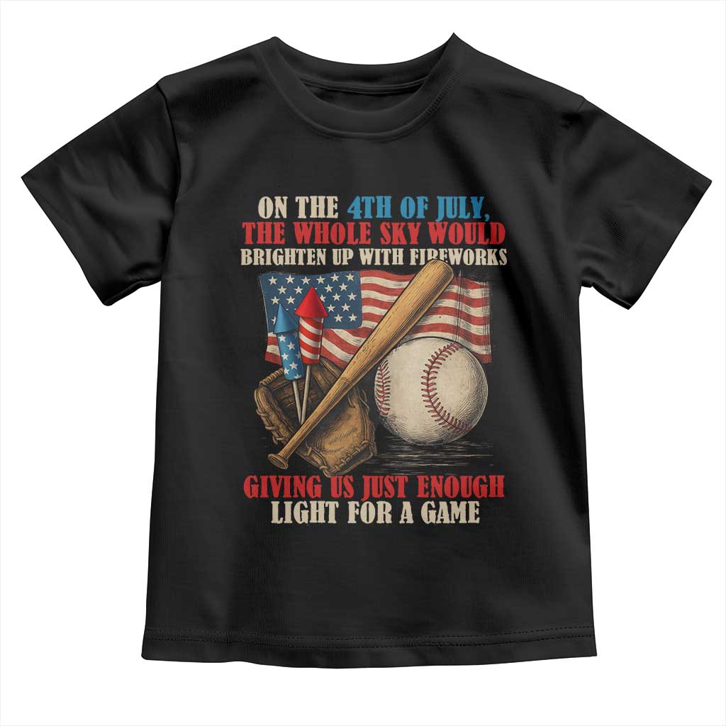 Funny 4th Of July Baseball Toddler T Shirt The Whole Sky Would Brighten Up With Fireworks Giving Us Light For A Game TS11 Black Print Your Wear