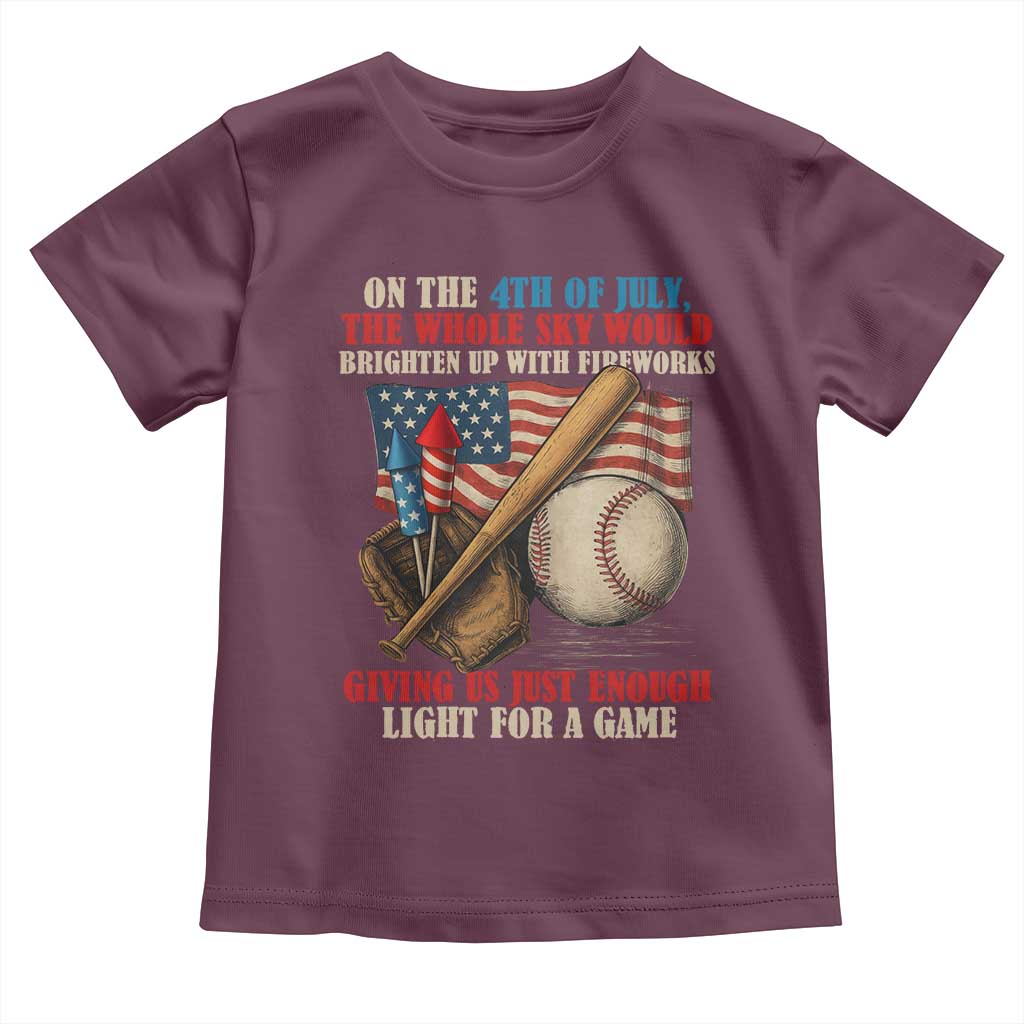 Funny 4th Of July Baseball Toddler T Shirt The Whole Sky Would Brighten Up With Fireworks Giving Us Light For A Game TS11 Maroon Print Your Wear