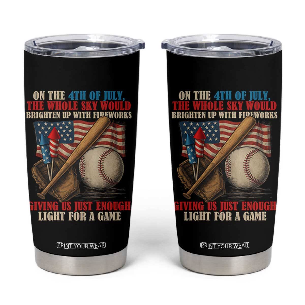 Funny 4th Of July Baseball Tumbler Cup The Whole Sky Would Brighten Up With Fireworks Giving Us Light For A Game TS11 Black Print Your Wear