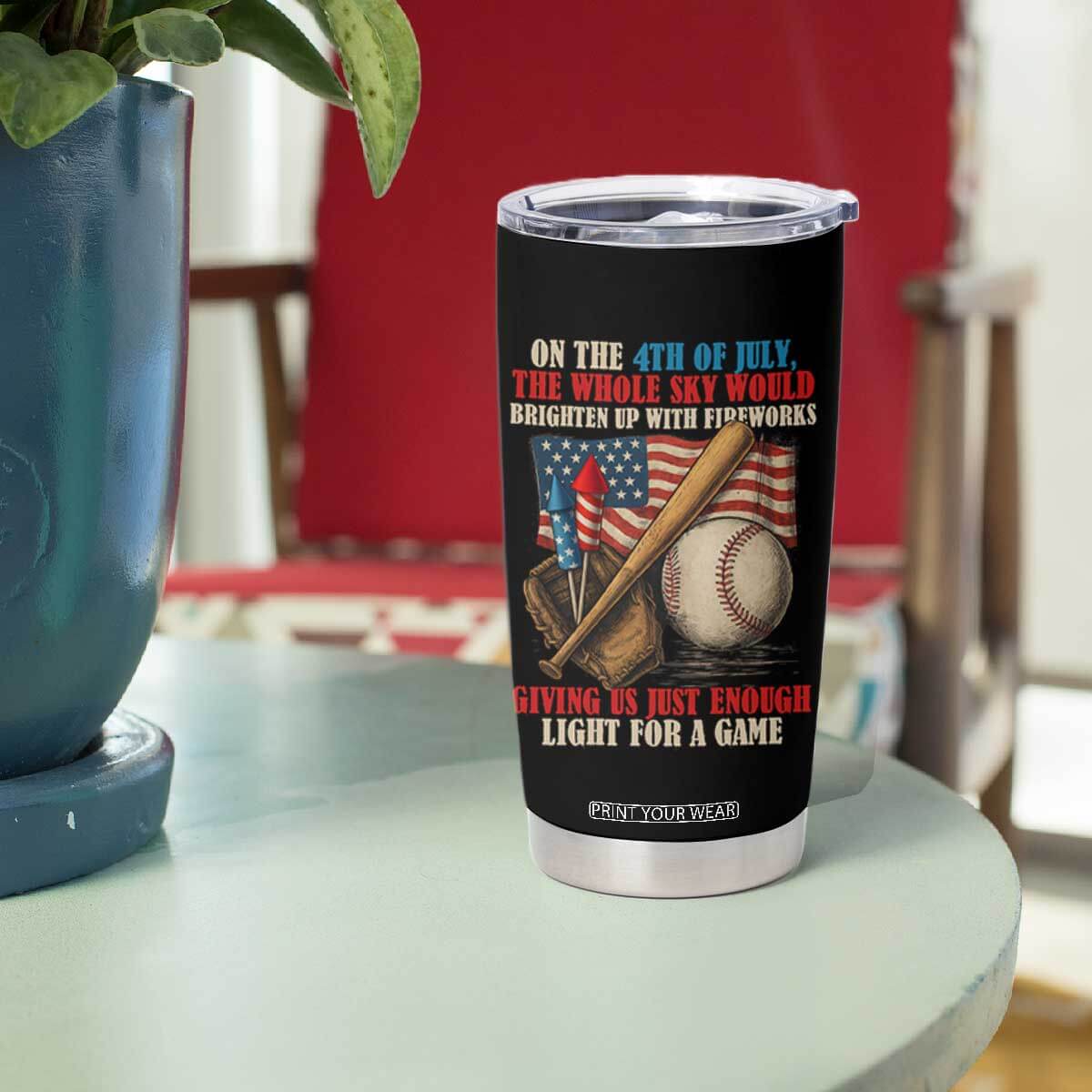 Funny 4th Of July Baseball Tumbler Cup The Whole Sky Would Brighten Up With Fireworks Giving Us Light For A Game TS11 Print Your Wear