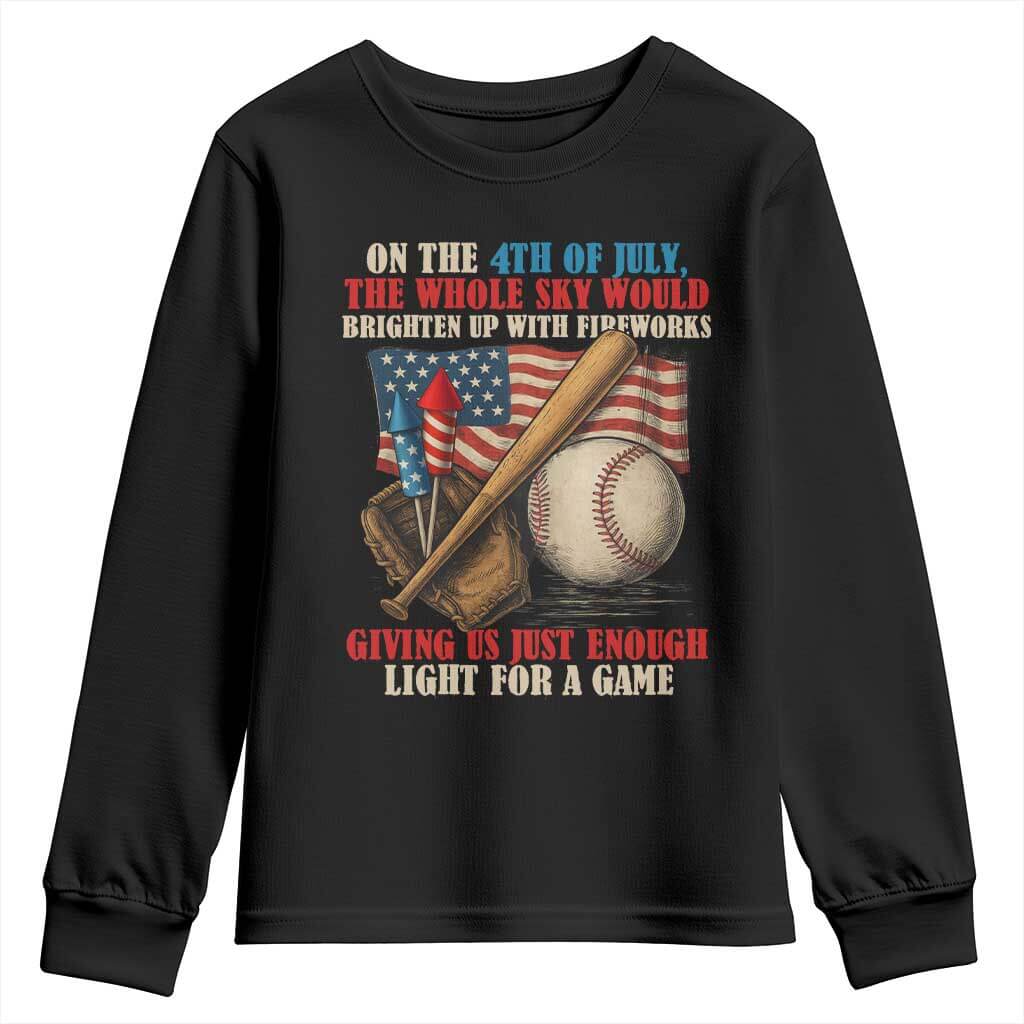 Funny 4th Of July Baseball Youth Sweatshirt The Whole Sky Would Brighten Up With Fireworks Giving Us Light For A Game TS11 Black Print Your Wear