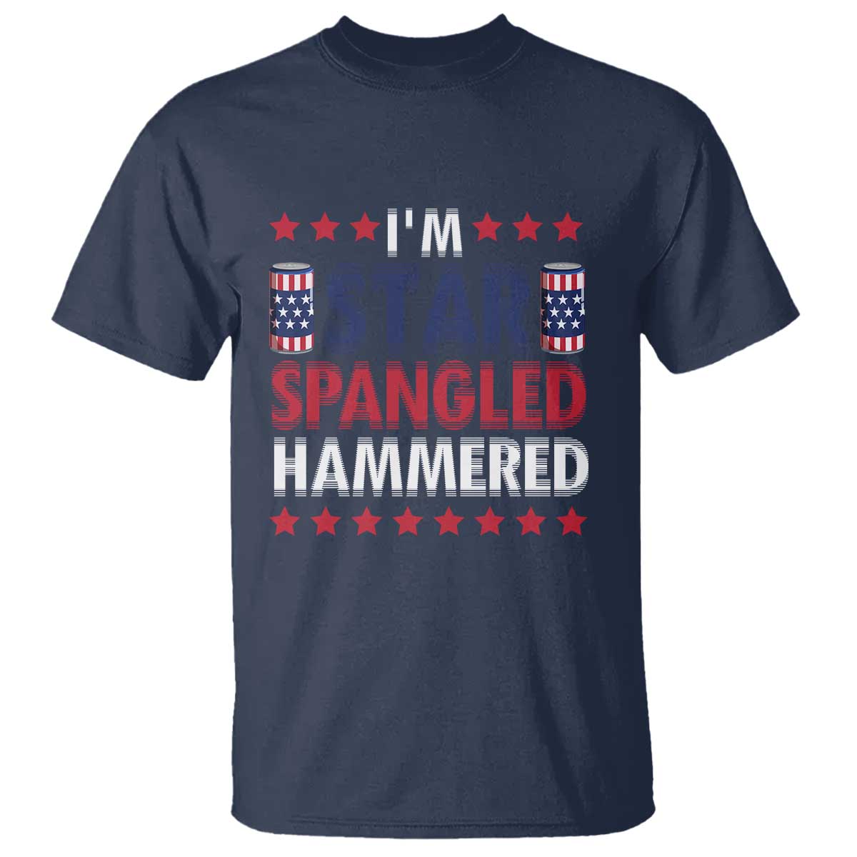 Funny 4th Of July Beer Drinking Lover T Shirt I'm Star Spangled Hammered TS11 Navy Print Your Wear