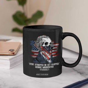 Funny 4th Of July Coffee Mug George Washington Stay Strapped Or Get Clapped USA Flag TS10 Print Your Wear