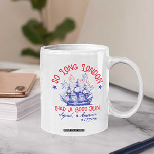 Funny 4th Of July Coffee Mug So Long London Had A Good Run Usa Patriotic TS10 Print Your Wear