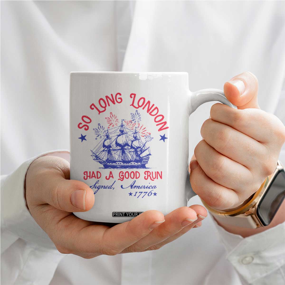 Funny 4th Of July Coffee Mug So Long London Had A Good Run Usa Patriotic TS10 Print Your Wear