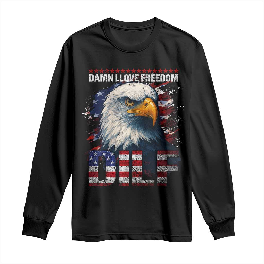Funny 4th Of July DILF Damn I Love Freedom Long Sleeve Shirt Vintage Bald Eagle 4th Of July TS11 Black Print Your Wear