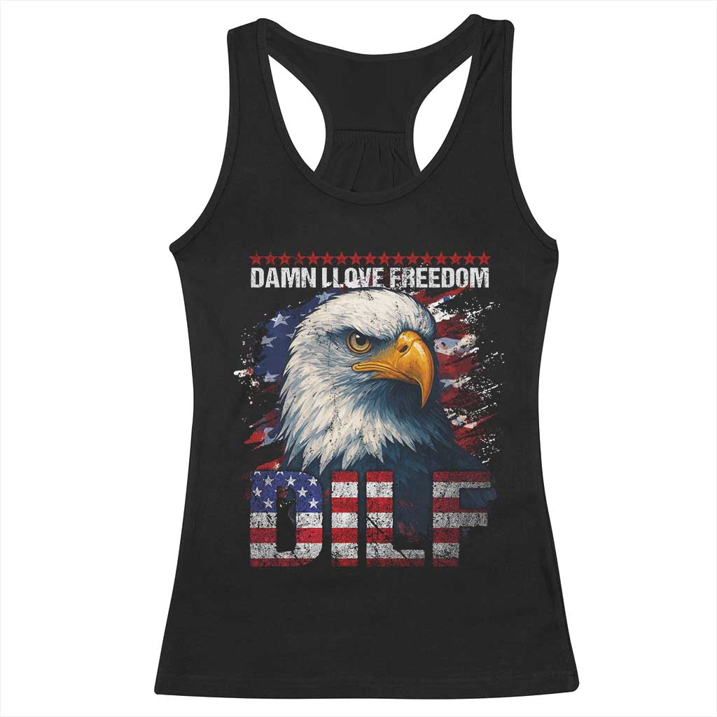 Funny 4th Of July DILF Damn I Love Freedom Racerback Tank Top Vintage Bald Eagle 4th Of July TS11 Black Print Your Wear