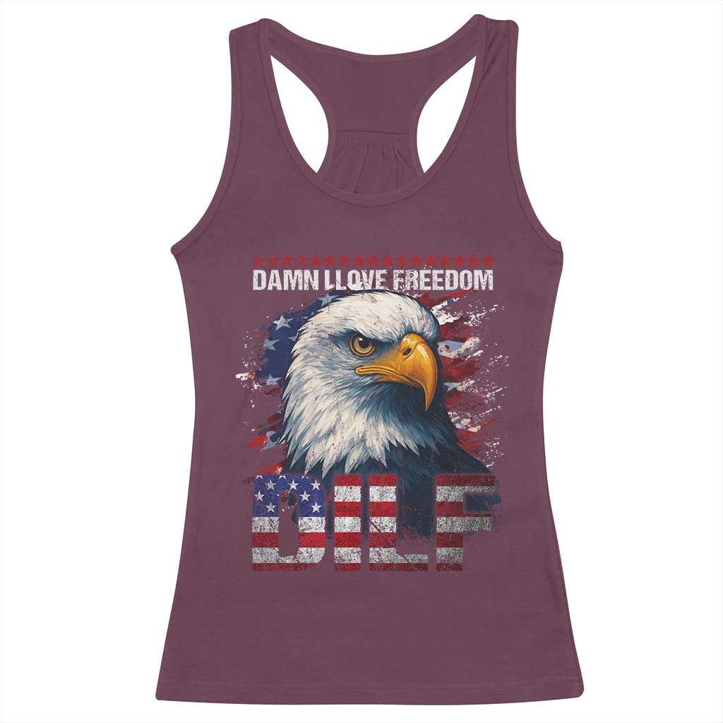 Funny 4th Of July DILF Damn I Love Freedom Racerback Tank Top Vintage Bald Eagle 4th Of July TS11 Maroon Print Your Wear