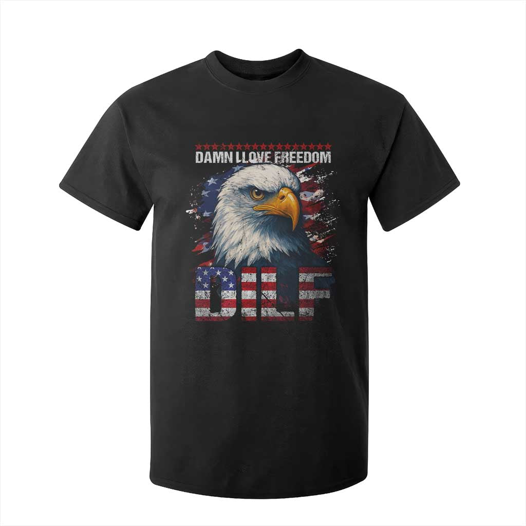 Funny 4th Of July DILF Damn I Love Freedom T Shirt For Kid Vintage Bald Eagle 4th Of July TS11 Black Print Your Wear