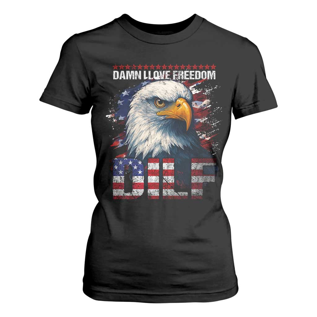 Funny 4th Of July DILF Damn I Love Freedom T Shirt For Women Vintage Bald Eagle 4th Of July TS11 Black Print Your Wear