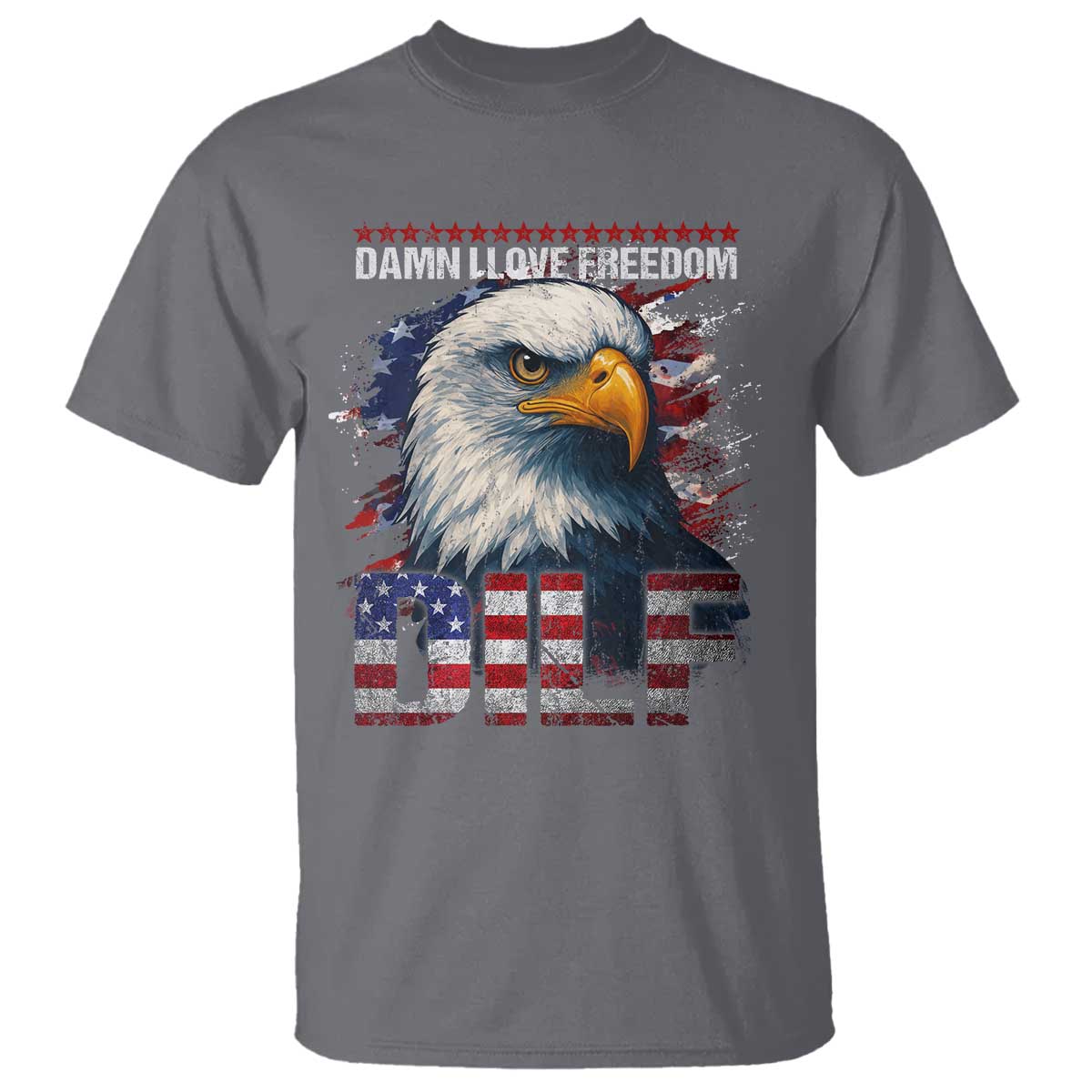 Funny 4th Of July DILF Damn I Love Freedom T Shirt Vintage Bald Eagle 4th Of July TS11 Charcoal Print Your Wear