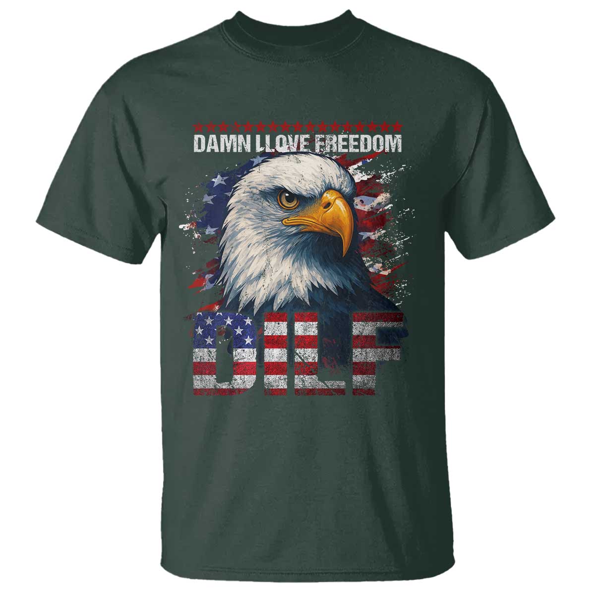 Funny 4th Of July DILF Damn I Love Freedom T Shirt Vintage Bald Eagle 4th Of July TS11 Dark Forest Green Print Your Wear