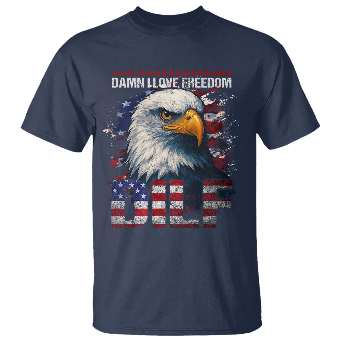 Funny 4th Of July DILF Damn I Love Freedom T Shirt Vintage Bald Eagle 4th Of July TS11 Navy Print Your Wear