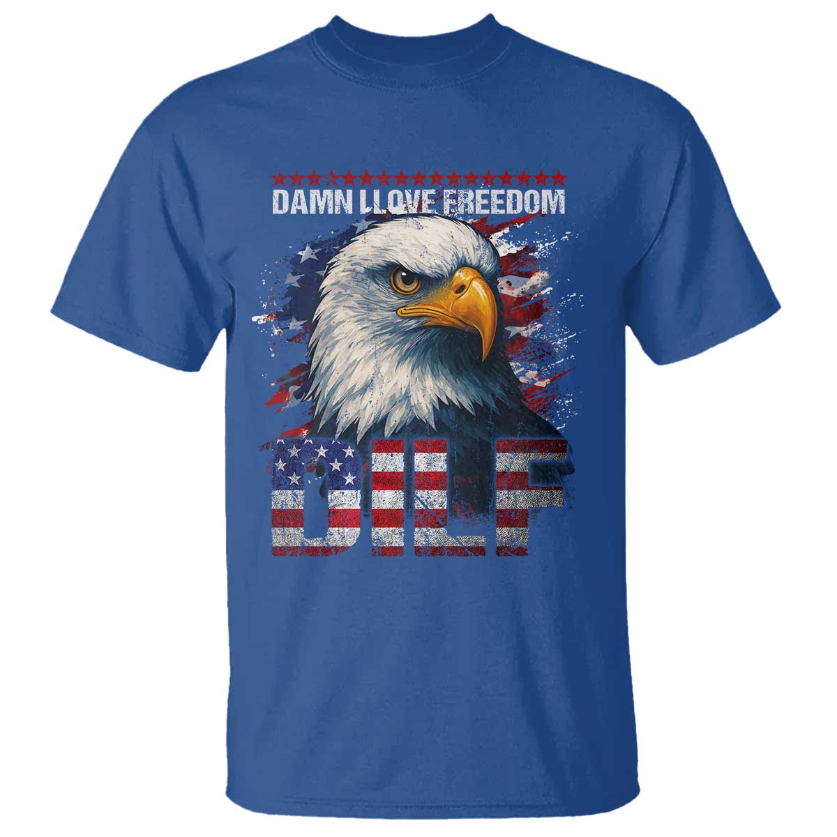 Funny 4th Of July DILF Damn I Love Freedom T Shirt Vintage Bald Eagle 4th Of July TS11 Royal Blue Print Your Wear