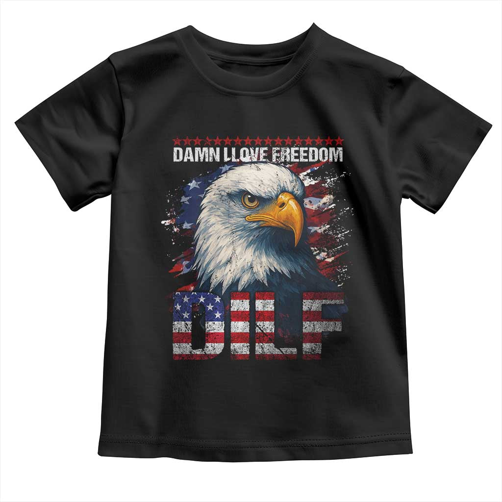 Funny 4th Of July DILF Damn I Love Freedom Toddler T Shirt Vintage Bald Eagle 4th Of July TS11 Black Print Your Wear