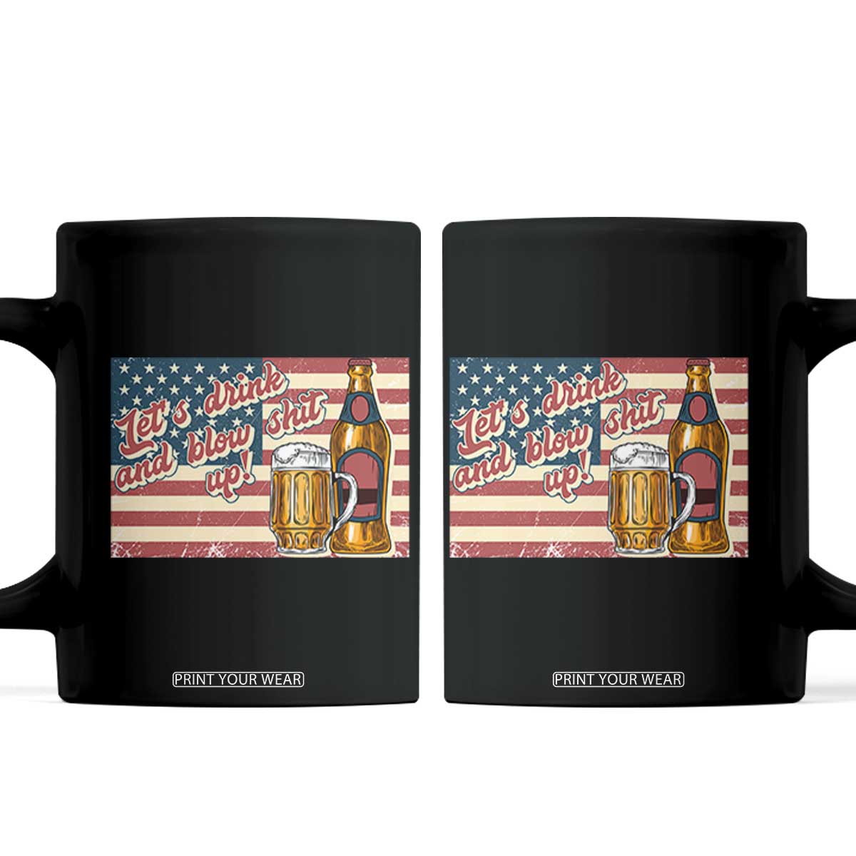 Funny 4th Of July Drinking Coffee Mug Let's Drink And Blow Shit Up Independence Day TS11 Black Print Your Wear