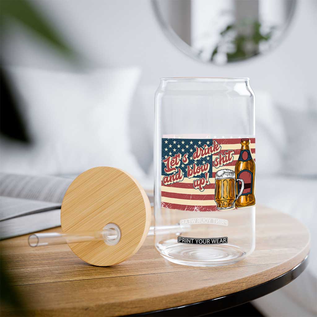 Funny 4th Of July Drinking Glass Can Let's Drink And Blow Shit Up Independence Day TS11 Print Your Wear