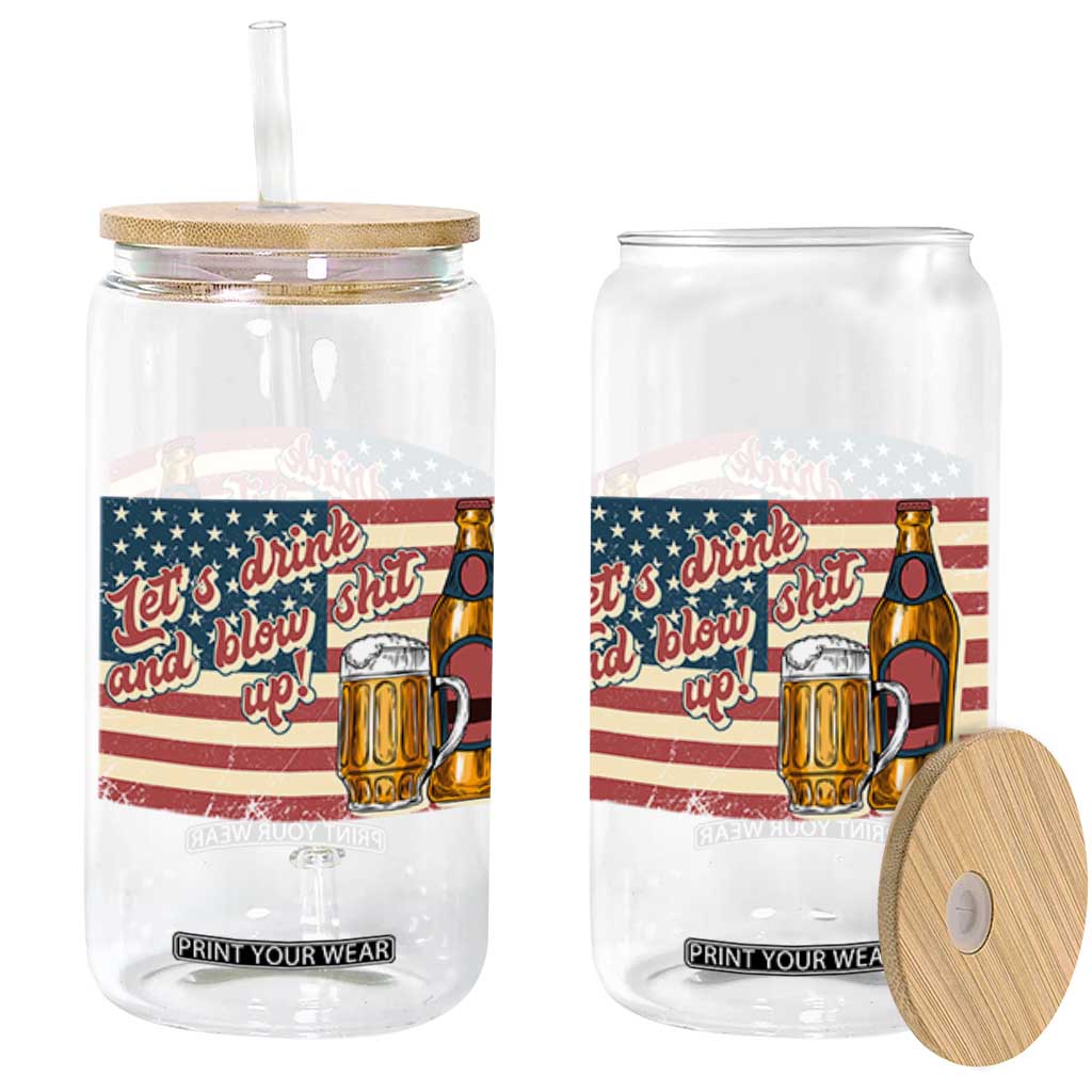 Funny 4th Of July Drinking Glass Can Let's Drink And Blow Shit Up Independence Day TS11 Black Print Your Wear