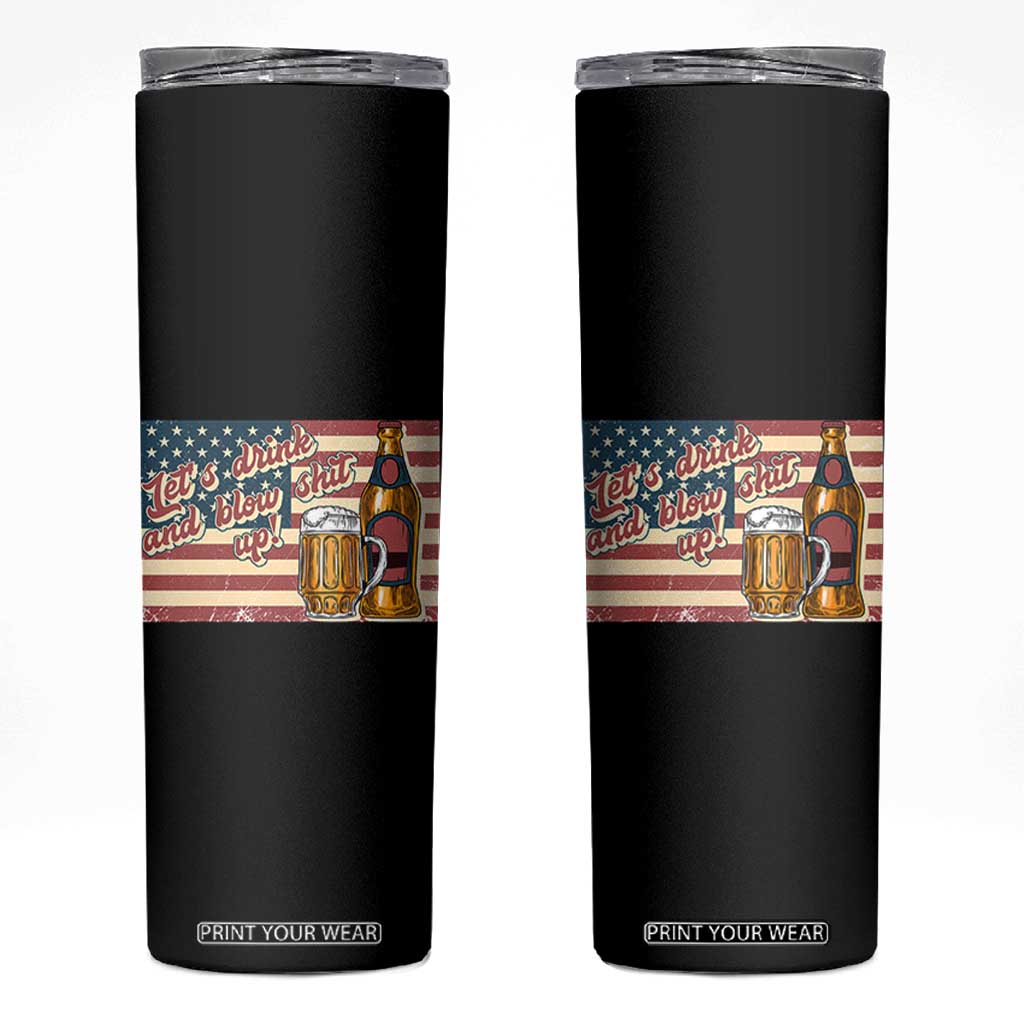 Funny 4th Of July Drinking Skinny Tumbler Let's Drink And Blow Shit Up Independence Day TS11 Black Print Your Wear
