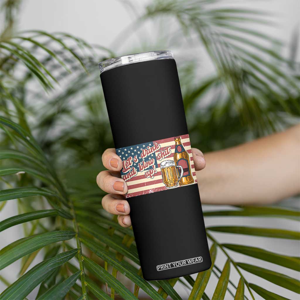Funny 4th Of July Drinking Skinny Tumbler Let's Drink And Blow Shit Up Independence Day TS11 Print Your Wear