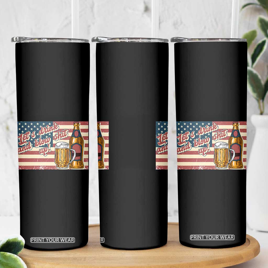 Funny 4th Of July Drinking Skinny Tumbler Let's Drink And Blow Shit Up Independence Day TS11 Print Your Wear