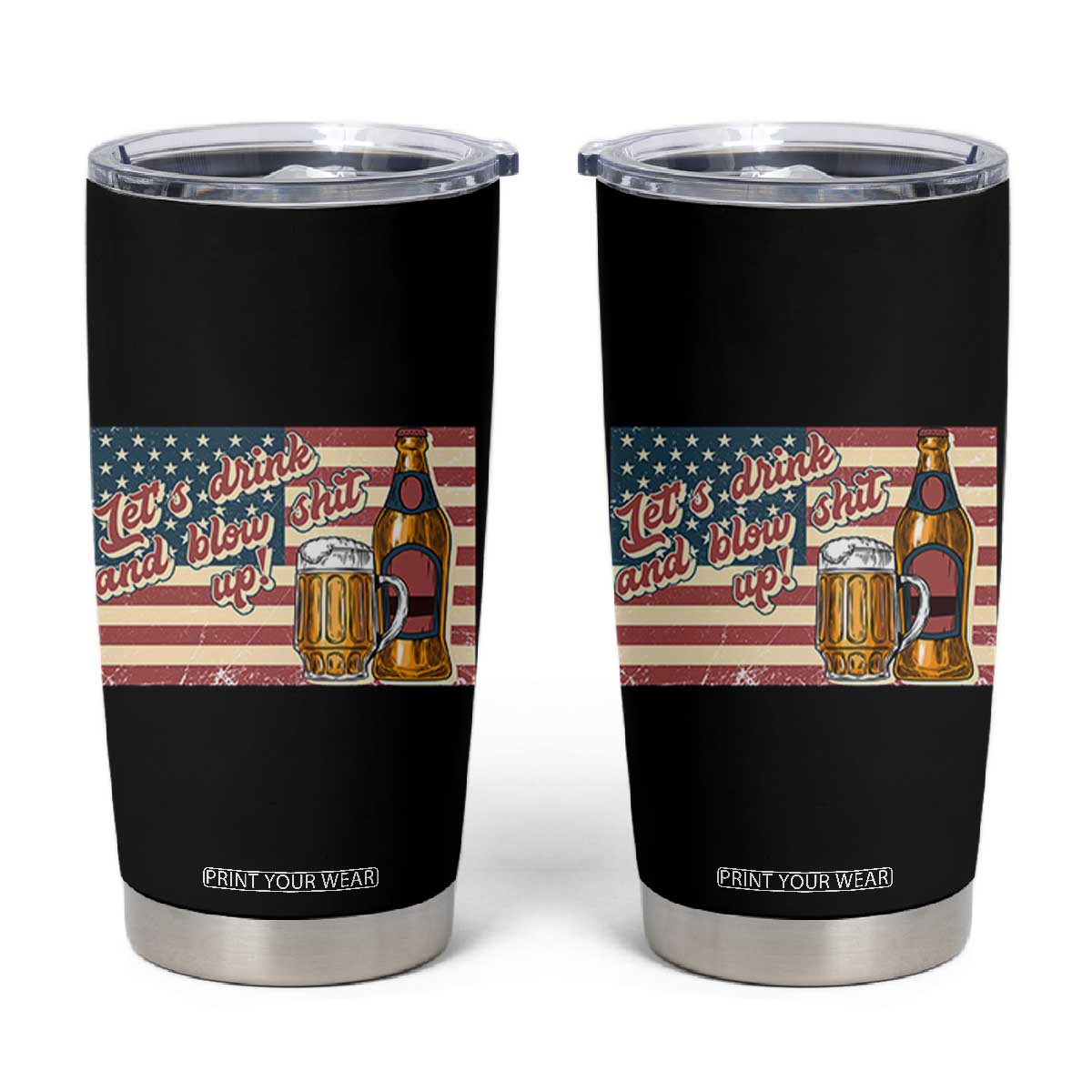Funny 4th Of July Drinking Tumbler Cup Let's Drink And Blow Shit Up Independence Day TS11 Black Print Your Wear