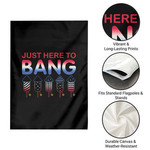 Funny 4th Of July Garden Flag Just Here To Bang Independence Day Fireworks TS02 Print Your Wear