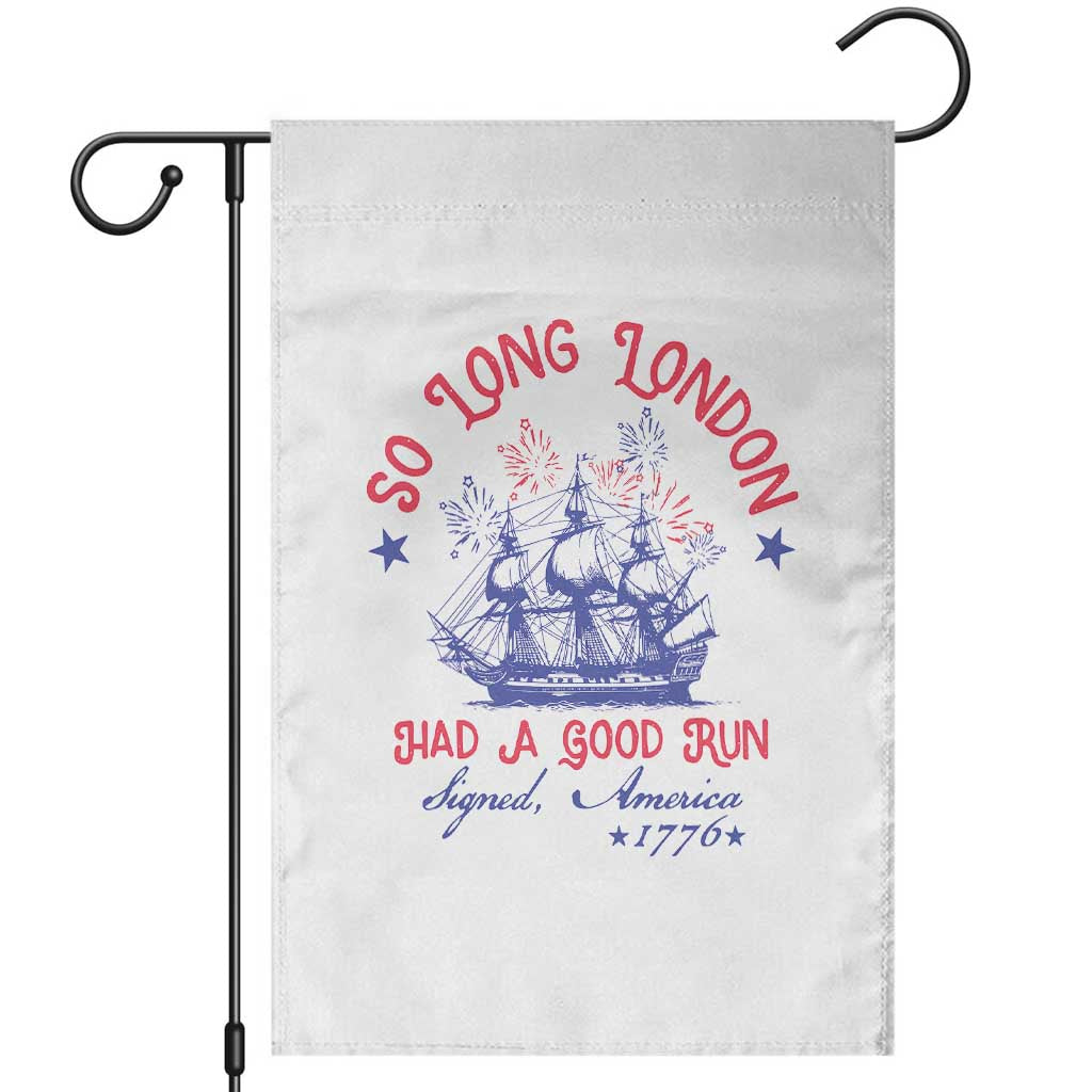 Funny 4th Of July Garden Flag So Long London Had A Good Run Usa Patriotic TS10 White Print Your Wear
