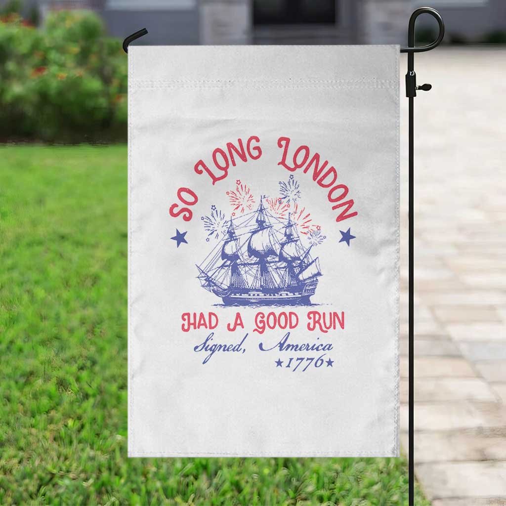 Funny 4th Of July Garden Flag So Long London Had A Good Run Usa Patriotic TS10 Print Your Wear