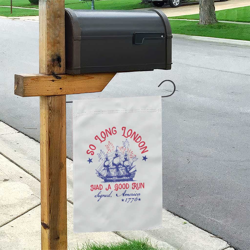 Funny 4th Of July Garden Flag So Long London Had A Good Run Usa Patriotic TS10 Print Your Wear