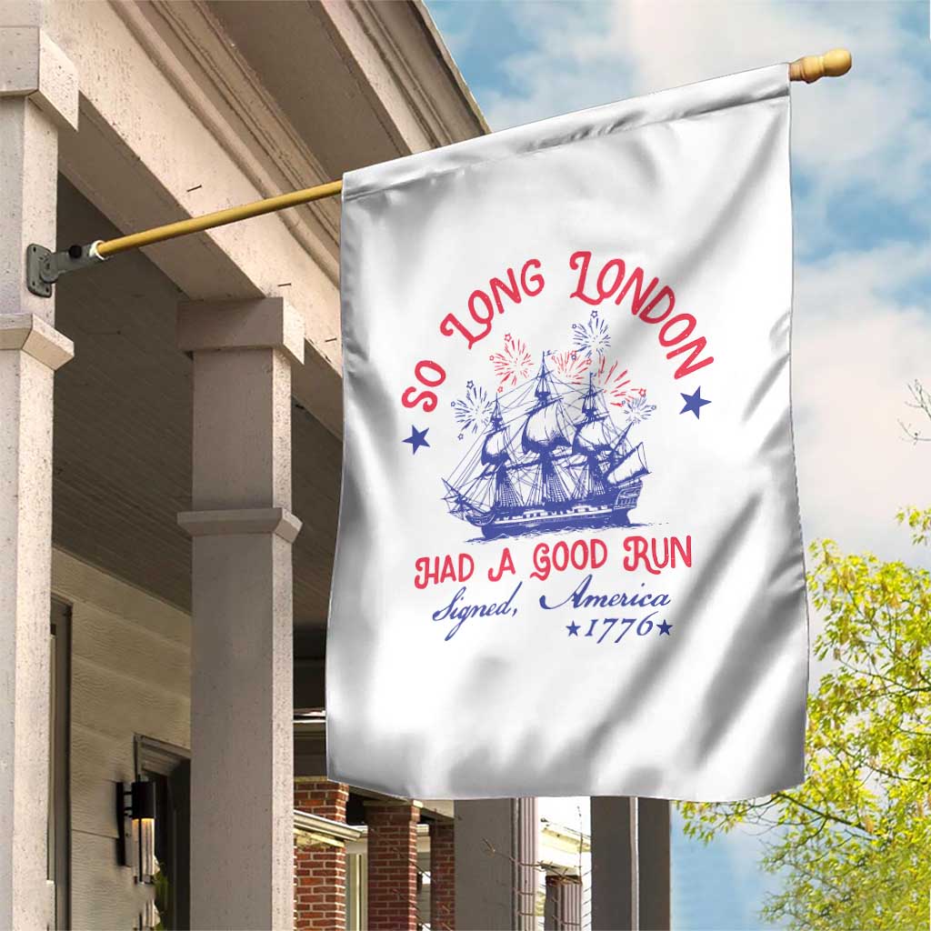 Funny 4th Of July Garden Flag So Long London Had A Good Run Usa Patriotic TS10 Print Your Wear