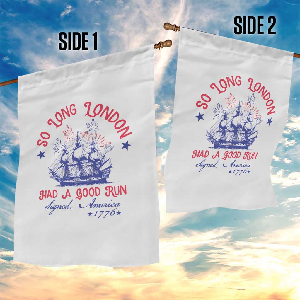 Funny 4th Of July Garden Flag So Long London Had A Good Run Usa Patriotic TS10 Print Your Wear