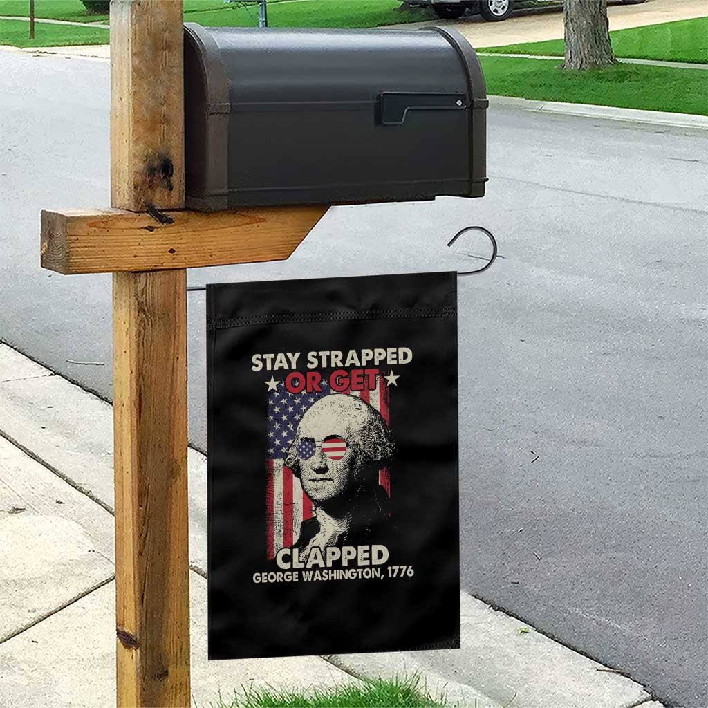 Funny 4th Of July Garden Flag Stay Strapped Or Get Clapped American Flag George Washington TS02 Print Your Wear