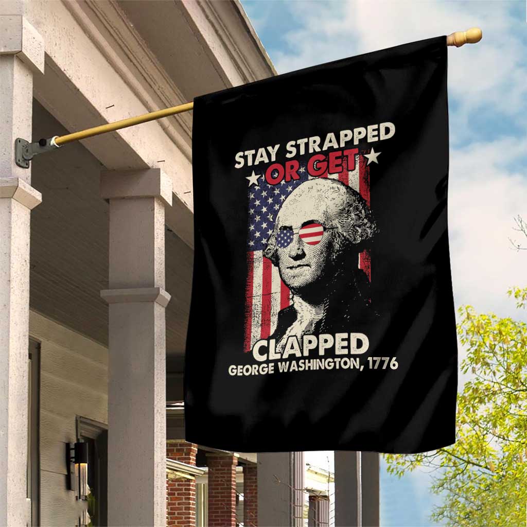 Funny 4th Of July Garden Flag Stay Strapped Or Get Clapped American Flag George Washington TS02 Print Your Wear