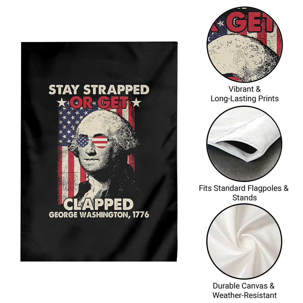 Funny 4th Of July Garden Flag Stay Strapped Or Get Clapped American Flag George Washington TS02 Print Your Wear