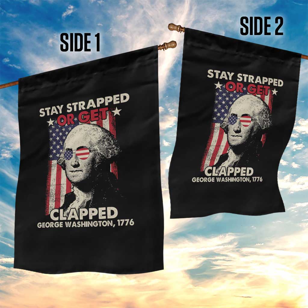 Funny 4th Of July Garden Flag Stay Strapped Or Get Clapped American Flag George Washington TS02 Print Your Wear