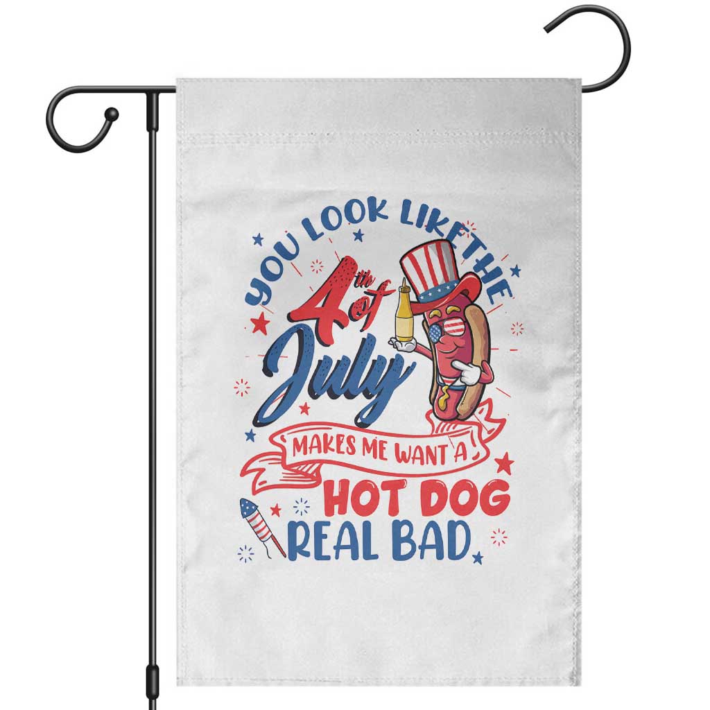 Funny 4th Of July Garden Flag You Look Like The Fourth Of July Makes Me Want A Hot Dog Real Bad TS02 White Print Your Wear