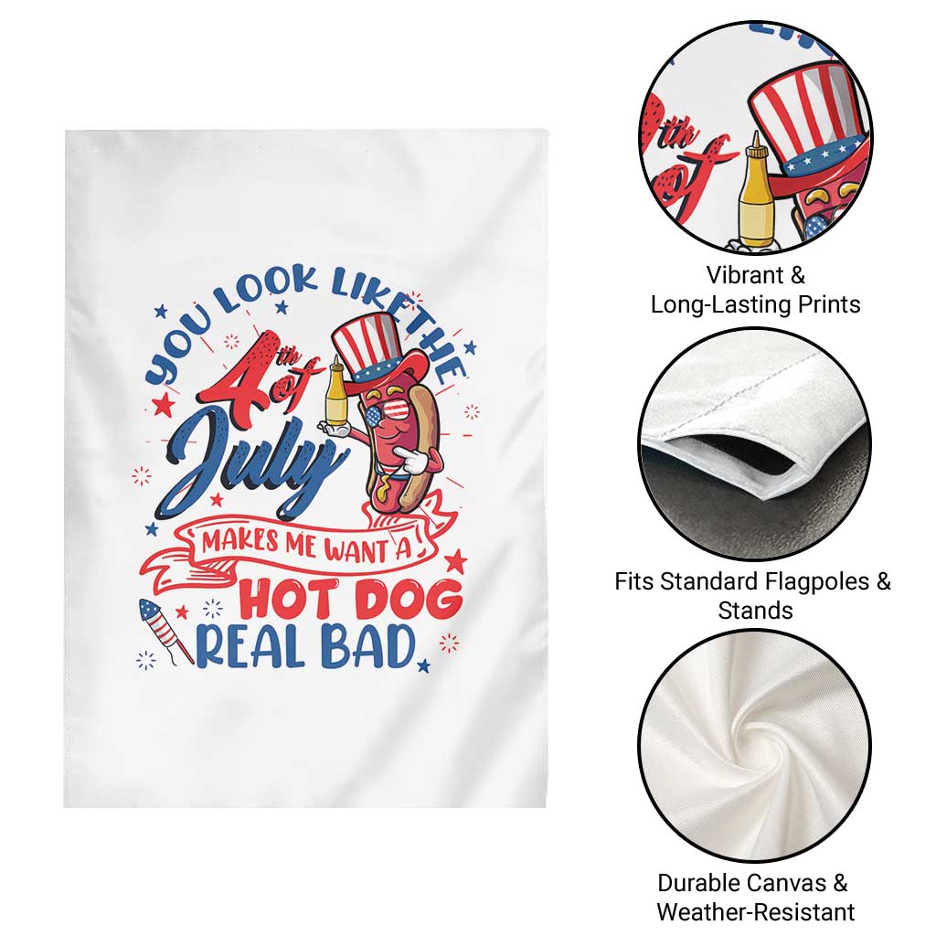 Funny 4th Of July Garden Flag You Look Like The Fourth Of July Makes Me Want A Hot Dog Real Bad TS02 Print Your Wear