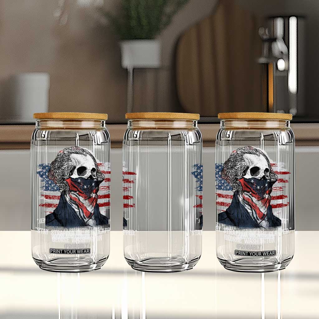 Funny 4th Of July Glass Can George Washington Stay Strapped Or Get Clapped USA Flag TS10 Print Your Wear