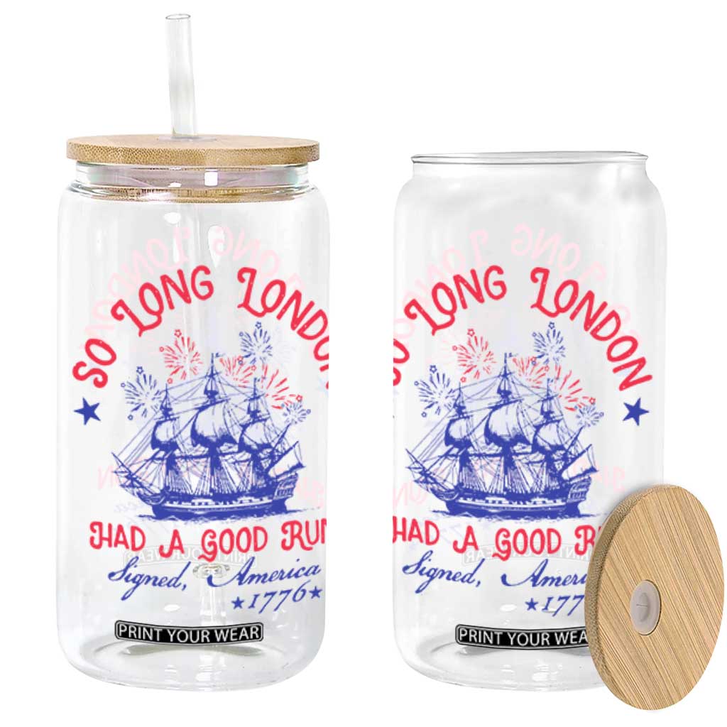 Funny 4th Of July Glass Can So Long London Had A Good Run Usa Patriotic TS10 White Print Your Wear