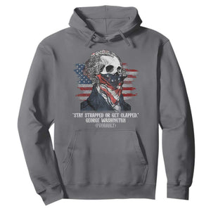 Funny 4th Of July Hoodie George Washington Stay Strapped Or Get Clapped USA Flag TS10 Charcoal Print Your Wear