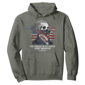 Funny 4th Of July Hoodie George Washington Stay Strapped Or Get Clapped USA Flag TS10 Military Green Print Your Wear