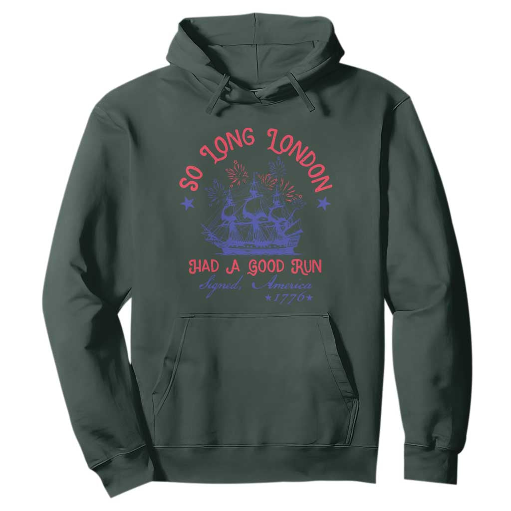 Funny 4th Of July Hoodie So Long London Had A Good Run Usa Patriotic TS10 Dark Forest Green Print Your Wear