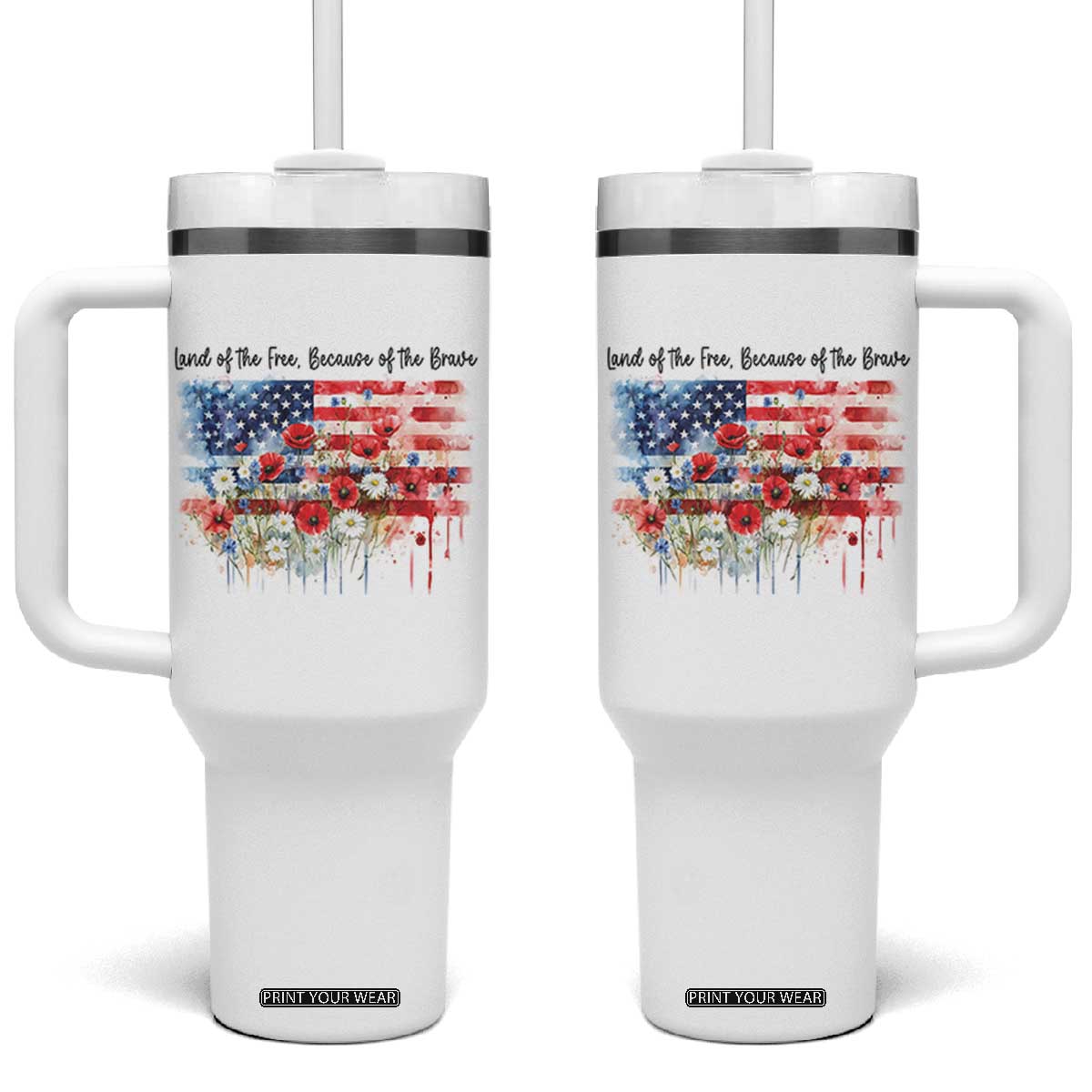 Funny 4th Of July Land Of The Free Because Of The Brave Tumbler With Handle American Flag Flowers TS11 One Size: 40 oz White Print Your Wear