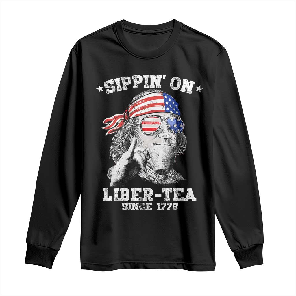 Funny 4th Of July Long Sleeve Shirt Sippin On Liber Tea Liberty Ben Franklin 1776 USA Flag TS10 Black Print Your Wear