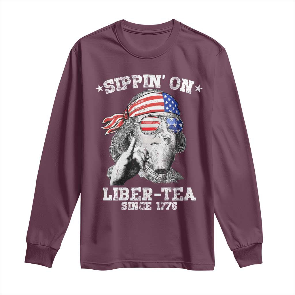 Funny 4th Of July Long Sleeve Shirt Sippin On Liber Tea Liberty Ben Franklin 1776 USA Flag TS10 Maroon Print Your Wear